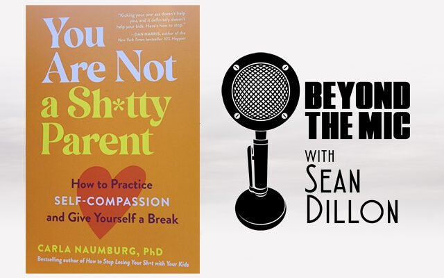 Give Yourself a Break : Listen to Carla Naumburg Author of “You Are Not a Sh*tty Parent”